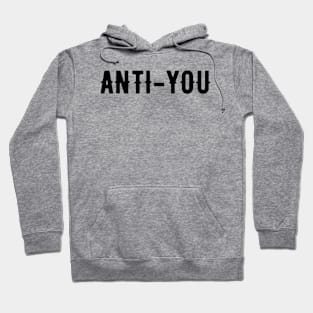 Anti-You Funny Saying Quotes Sarcasm Humor Black Grunge Hoodie